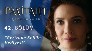 Gertrude Bell'in Hediyesi - Payitaht Abdülhamid 42.Bölüm