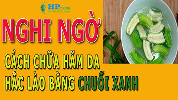 Nghi Ngờ Cách chữa Hăm da Hắc lào bằng chuối xanh