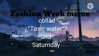 Fashion week meme ||collab w/ ¿°Tøxic water°?||