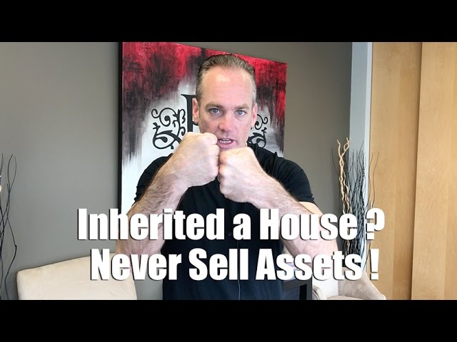 Inherited a House?  Never Sell Assets!