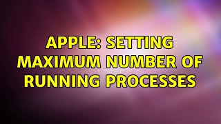 Apple: Setting maximum number of running processes