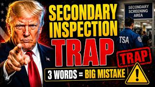 Secondary Inspection Trap  Saying These 3 Useless Words to TSA Officers is a Huge Mistake!