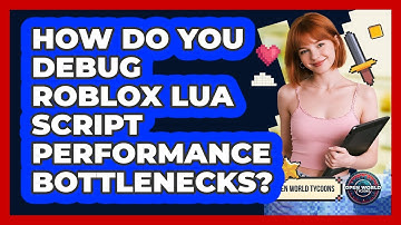How Do You Debug Roblox Lua Script Performance Bottlenecks? - Open World Tycoons