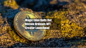 Magic Eden Rolls Out Bitcoin Ordinals NFT Creator Launchpad