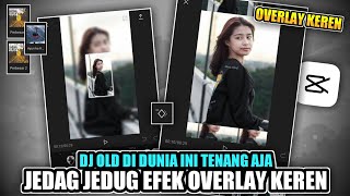 Tutorial JEDAG JEDUG Di Aplikasi CAPCUT, Lagu DJ OLD DI DUNIA INI TENANG AJA, Efek Overlay Keren