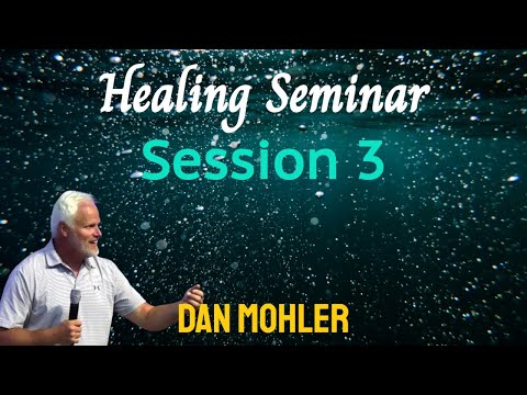 ✝️ Healing Seminar 3 - Dan Mohler