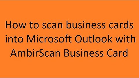 How to scan business cards into Outlook.