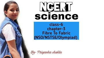 NCERT Class-6 Science Chapter- 3 Fiber To Fabric (NSO/NSTSE/Olympiad)