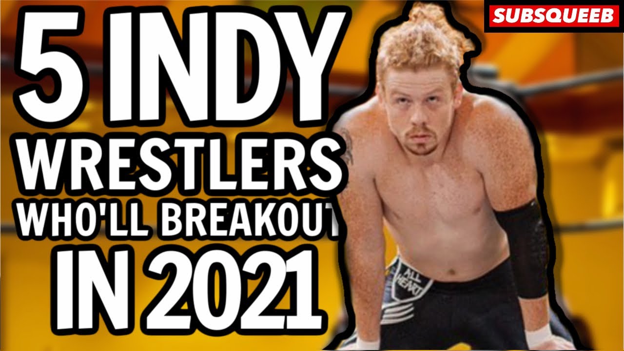 5 INDY WRESTLERS WHO'LL BREAKOUT IN 2021 YouTube