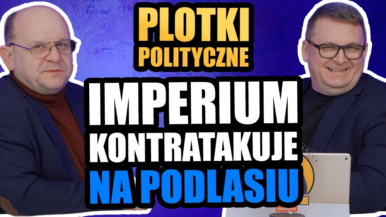 Plotki Polityczne: Imperium kontratakuje na Podlasiu