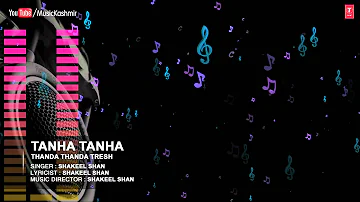 Official : Tanha Tanha Full (HD) Song | T-Series Kashmiri Music | Shakeel Shaan