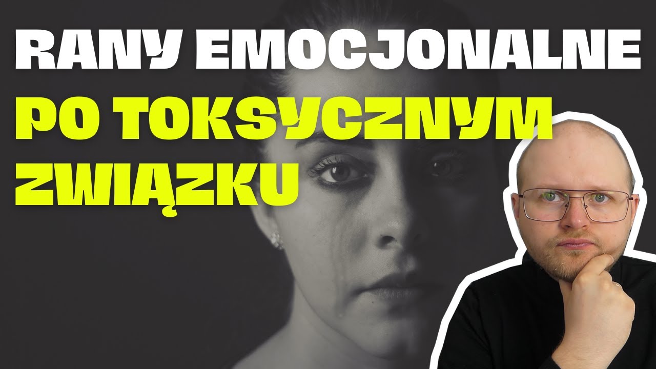 Toksyczny Związek – Jakie rany emocjonalne Ci po nim zostały? Z czym musisz sobie poradzić?