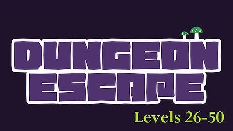 Dungeon Escape: Levels 26-50.