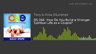 DS 066: How Do You Build a Stronger Spiritual Life as a Couple