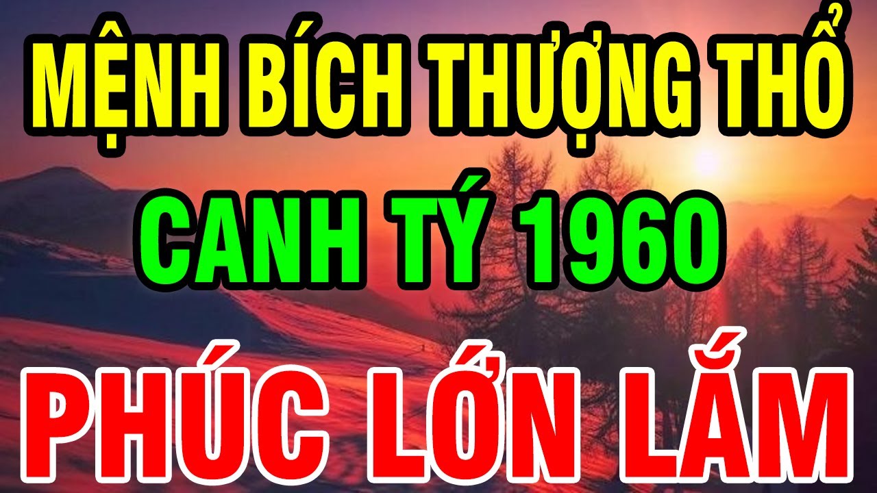 Trời Cao Chỉ Rõ Canh Tý 1960 Là Người Có Phúc Có Phần, Về Già Hưởng Lộc Tổ Tiên Nếu biết Bí Mật này