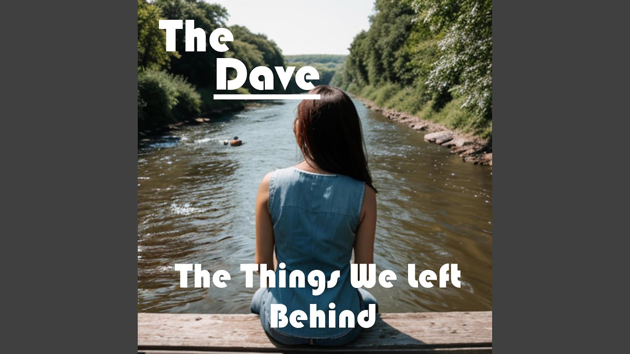 The Things We Left Behind - YouTube