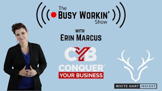 Erin Marcus - Conquer Your Business - The Busy Workin' Show