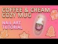 Nail Art Tutorial - Cozy Coffee &amp; Cream Mug