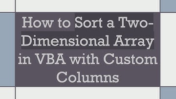 How to Sort a Two-Dimensional Array in VBA with Custom Columns