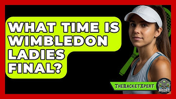 What Time Is Wimbledon Ladies Final? - The Racket Xpert
