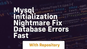 mysql initialization nightmare fix database errors fast