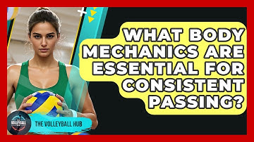 What Body Mechanics Are Essential For Consistent Passing? - The Volleyball Hub