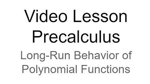 Video Lesson - Long-Run Behavior for Polynomials