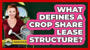 What Defines a Crop Share Lease Structure?