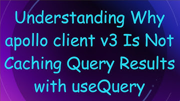 Understanding Why apollo client v3 Is Not Caching Query Results with useQuery