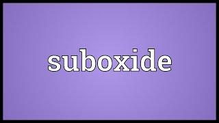 Suboxide Meaning