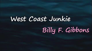 Billy F. Gibbons - West Coast Junkie (Lyrics)