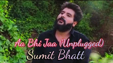 Aa Bhi Jaa Aa Bhi Jaa | Unplugged  | Sumit Bhatt |...