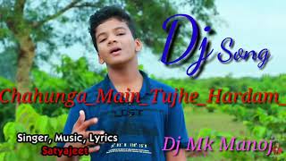 Chahungamaintujhehardamsatyajeetjenamix Bye Dj Mk Manoj