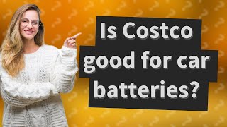 Is Costco good for car batteries?