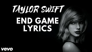 Taylor Swift - End Game (Lyrics) ft (Ed Sheeran & Future) (Lyric) Video