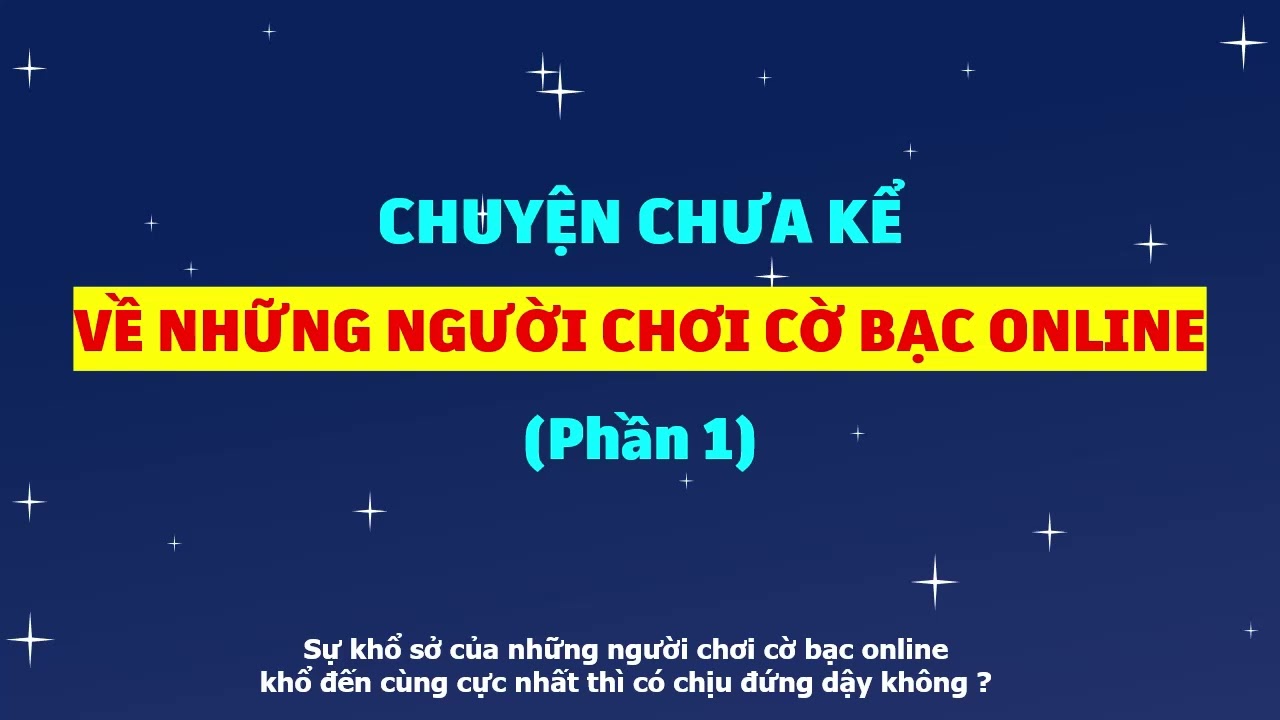 Chuyện chưa kể về những người chơi cờ bạc Online (Phần 1)