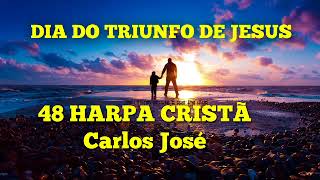 DIA DO TRIUNFO DE JESUS-48 HARPA CRISTÃ-Carlos José chords