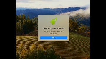 ANDROID FILE TRANSFER COULD NOT CONNECT TO DEVICE MAC/ANDROID CELL PHONE