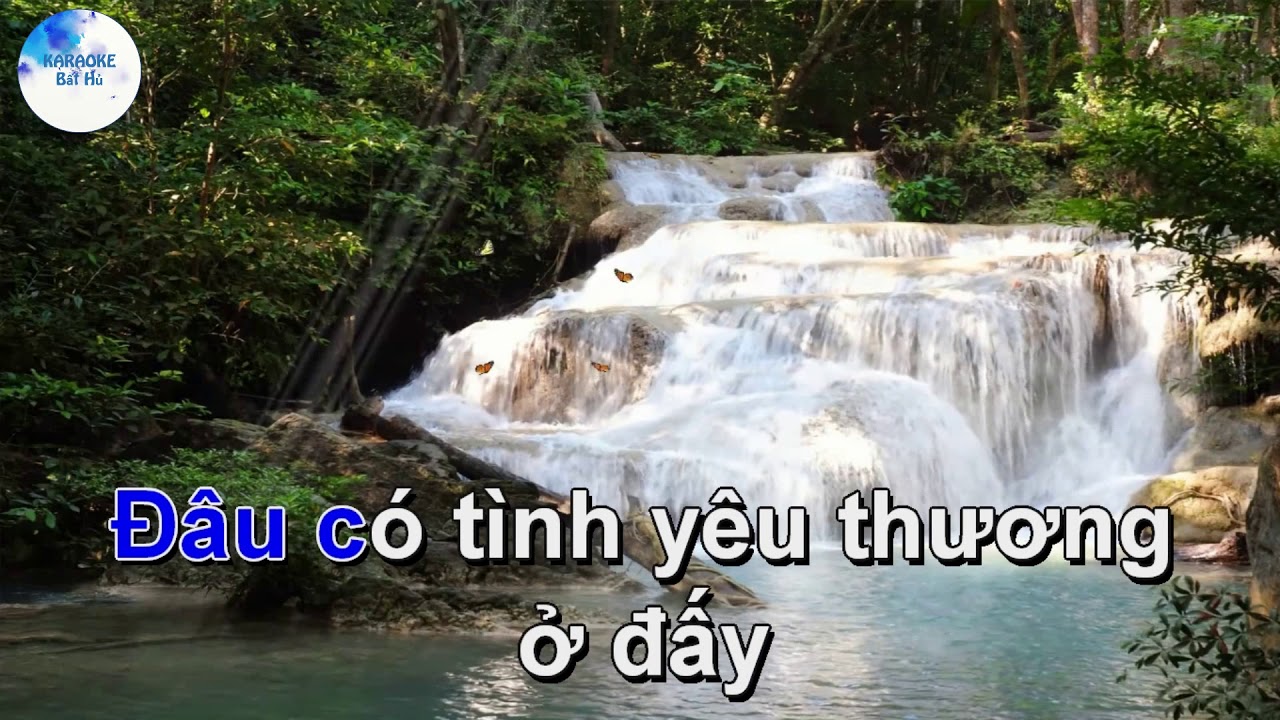 KARAOKE ĐÂU CÓ TÌNH YÊU THƯƠNG KARAOKE BẤT HỦ Channel