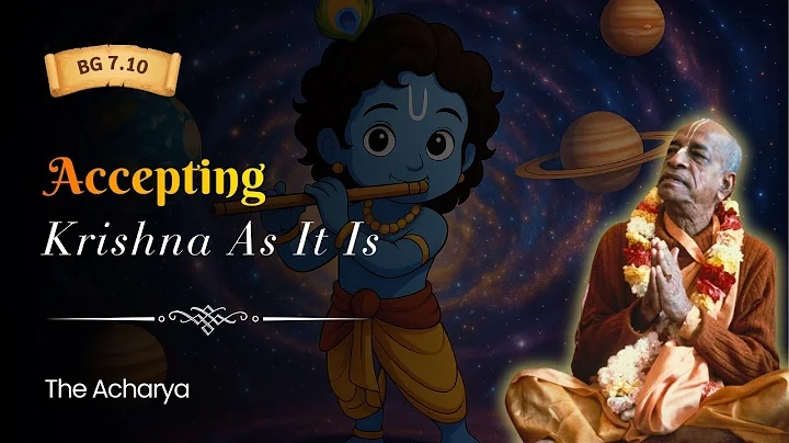 Accepting Krishna As It Is | Srila Prabhupada | BG 7.10