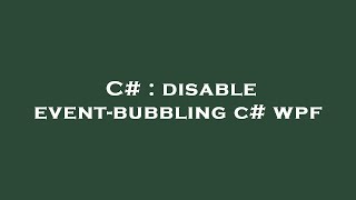 C# : disable event-bubbling c# wpf
