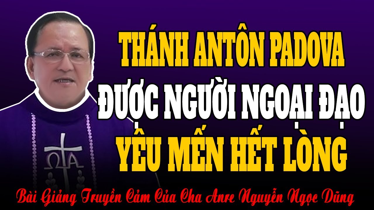 Thánh Antôn Padova Hay Làm Phép Lạ Được Người Ngoại Đạo Yêu Mến Hết Lòng - Lm Anre Nguyễn Ngọc Dũng