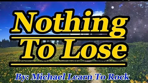 Michael Learn To Rock _ Nothing To Lose (Lyrics)