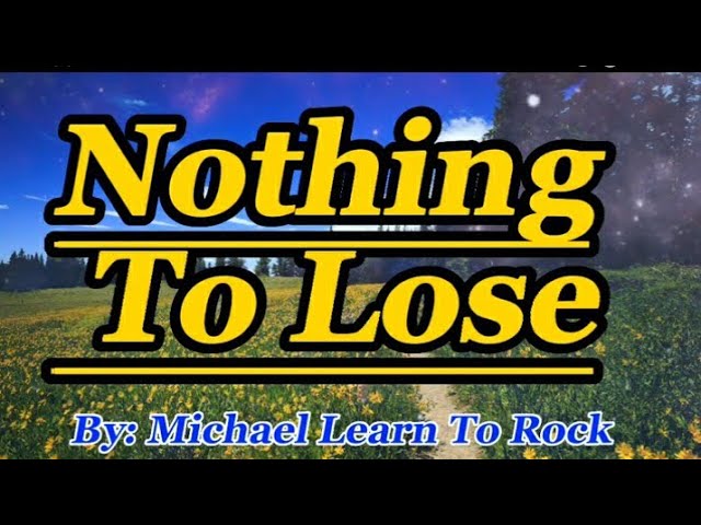 Michael Learn To Rock _ Nothing To Lose (Lyrics)