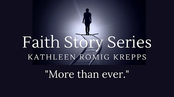 Faith Story Series: "More Than Ever" with Kathleen...