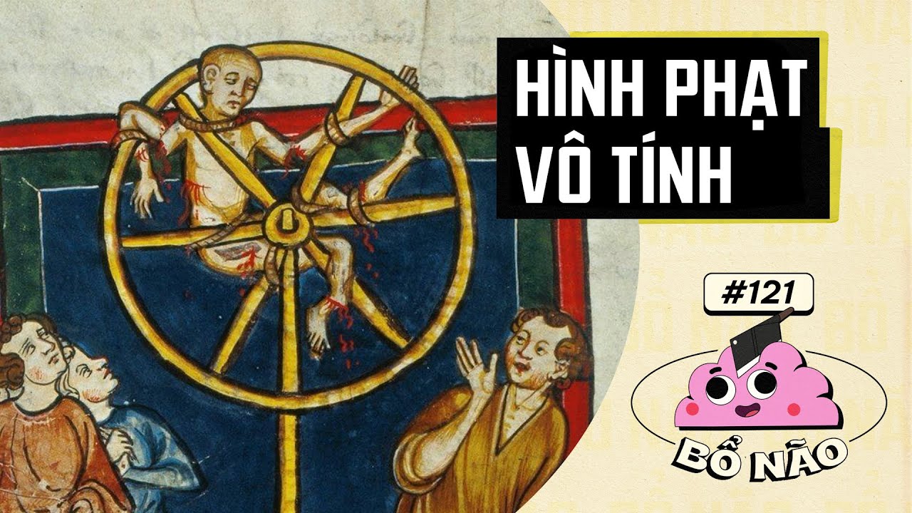 Những Hình Phạt Thời Trung Cổ | BỔ NÃO #121