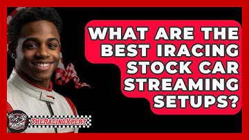 What Are The Best IRacing Stock Car Streaming Setups? - The Racing Xpert