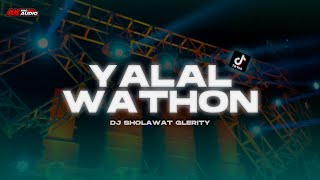 DJ YALAL WATHON FULL BASS -  SHOLAWAT GLERITY