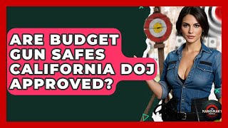 Are Budget Gun Safes California DOJ Approved? - The Marksman's Journal