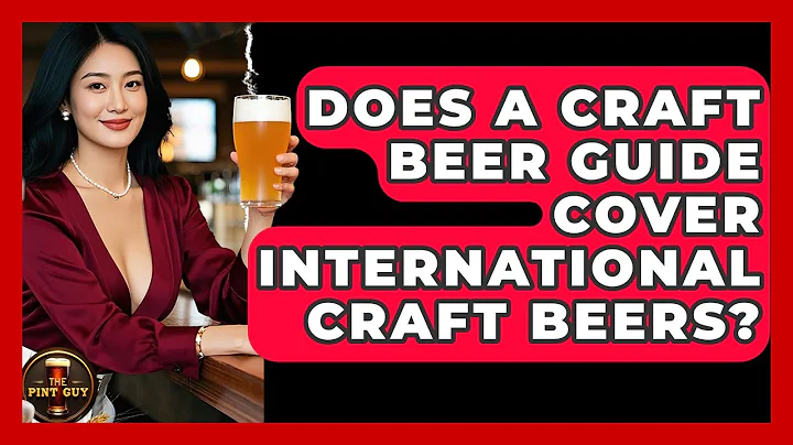 Does A Craft Beer Guide Cover International Craft Beers? | The Pint Guy
